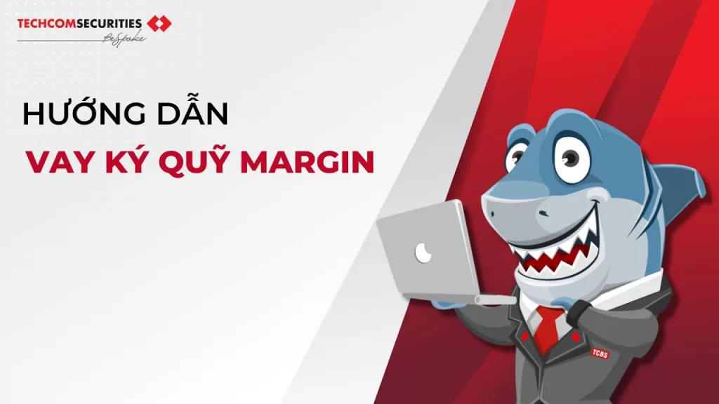 MGI Hướng Dẫn Chi Tiết Cách Mở Tài Khoản Margin Tại TCBS